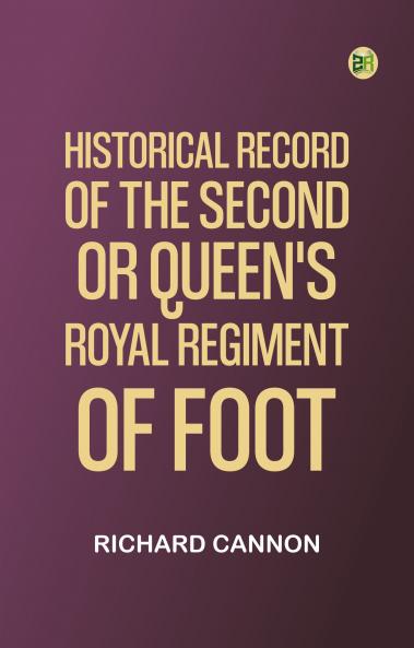 Historical Record of the Second or Queen's Royal Regiment of Foot
