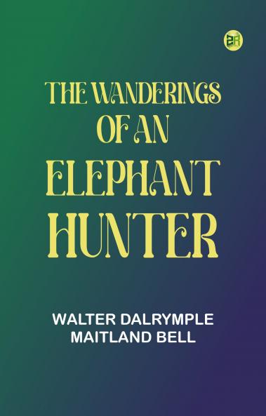 The Wanderings of an Elephant Hunter