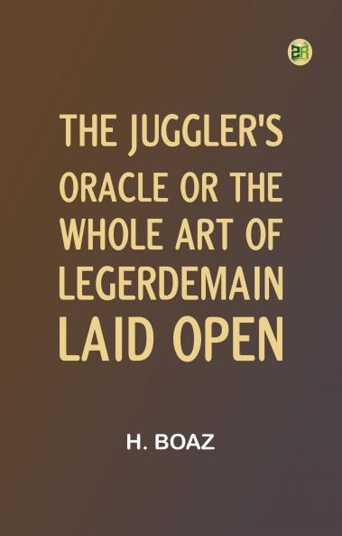 The Juggler's Oracle or The Whole Art of Legerdemain Laid Open
