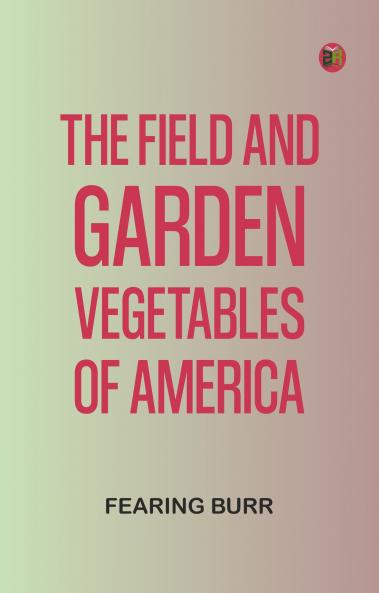 The Field and Garden Vegetables of America