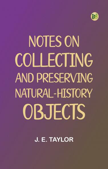 Notes on Collecting and Preserving Natural-History Objects