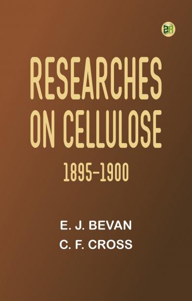 Researches on Cellulose 1895-1900