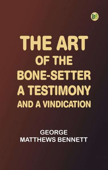 The Art of the Bone-Setter: A Testimony and a Vindication