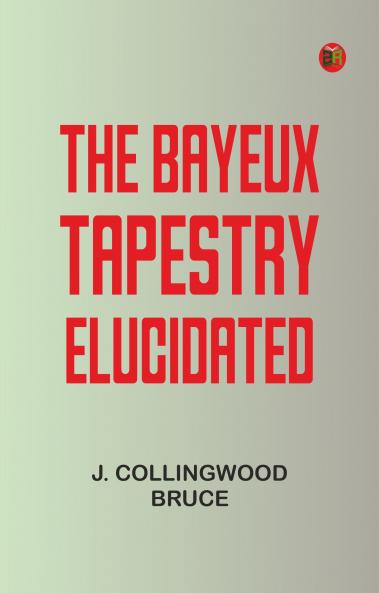 The Bayeux Tapestry Elucidated