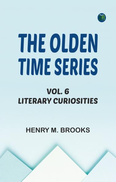 The Olden Time Series Vol. 6: Literary Curiosities