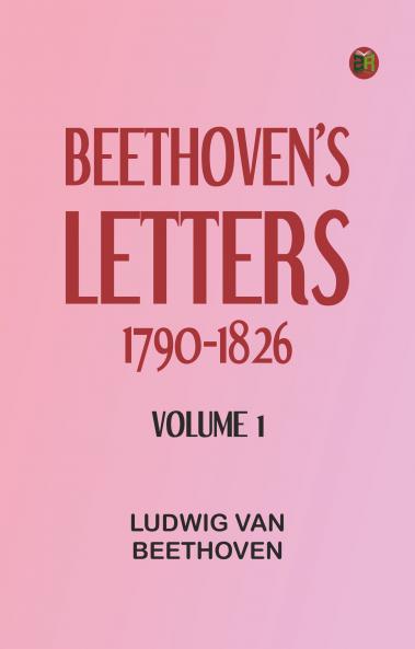 Beethoven's Letters 1790-1826 Volume 1