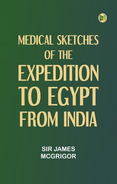 Medical Sketches Of The Expedition To Egypt From India