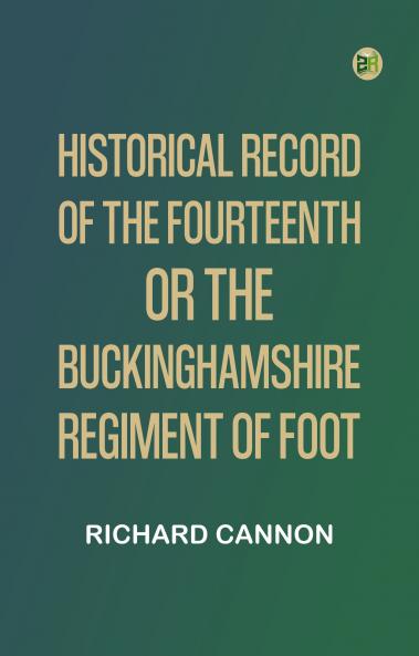 Historical Record of the Fourteenth or the Buckinghamshire Regiment of Foot