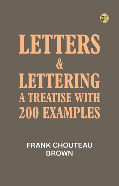 Letters & Lettering: A Treatise with 200 Examples
