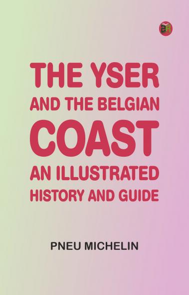 The Yser and the Belgian Coast: An Illustrated History and Guide