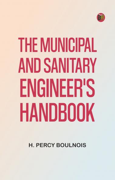 The Municipal and Sanitary Engineer's Handbook