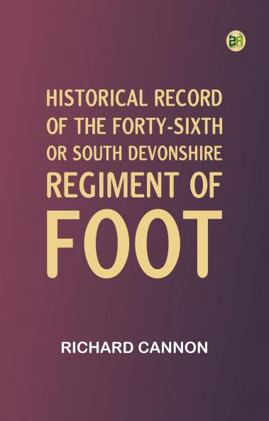 Historical Record of the Forty-sixth or South Devonshire Regiment of Foot