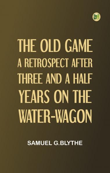 The Old Game: A Retrospect After Three and a Half Years on the Water-wagon