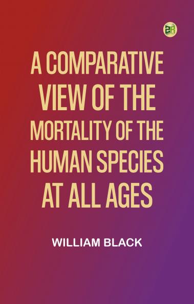 A Comparative View of the Mortality of the Human Species at All Ages
