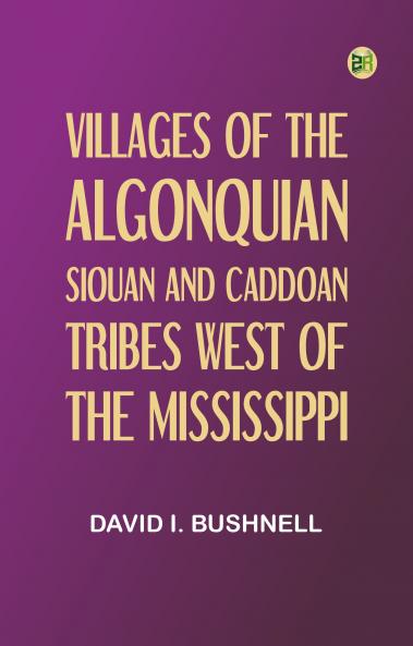 Villages of the Algonquian Siouan and Caddoan Tribes West of the Mississippi