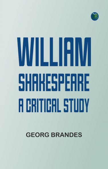 William Shakespeare: A Critical Study