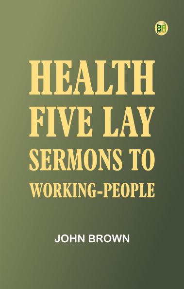 Health: Five Lay Sermons to Working-People