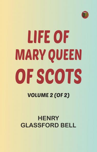 Life of Mary Queen of Scots Volume 2 (of 2)