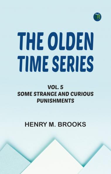 The Olden Time Series Vol. 5: Some Strange and Curious Punishments
