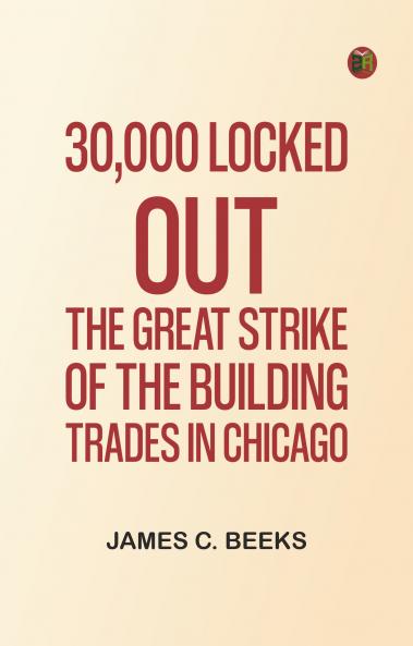 30000 Locked Out: The Great Strike of the Building Trades in Chicago
