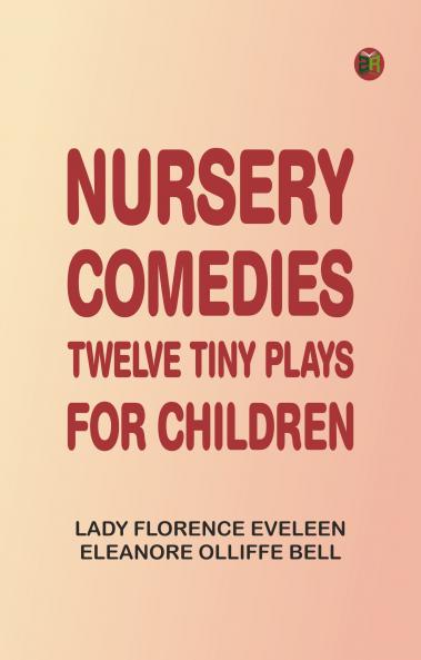 Nursery Comedies: Twelve Tiny Plays for Children