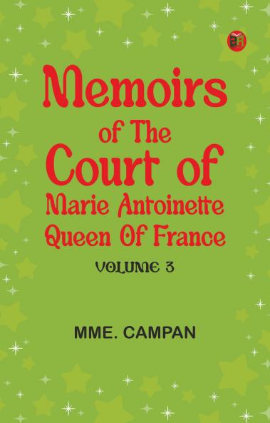 Memoirs of the Court of Marie Antoinette Queen of France Volume 3