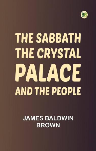 The Sabbath the Crystal Palace and the People