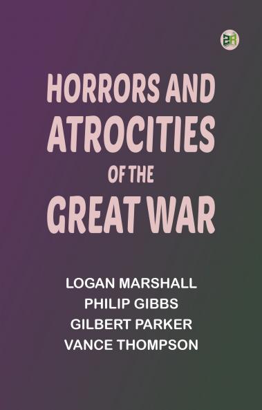 Horrors And Atrocities Of The Great War