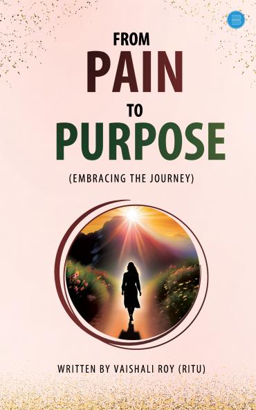 From Pain To Purpose (Embracing The Journey)