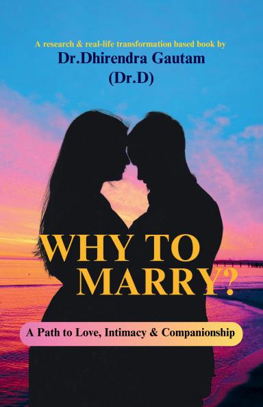 Why to Marry?: A Path to Love Intimacy and Companionship