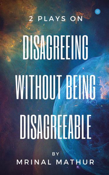 2 Plays on Disagreeing without being Disagreeable