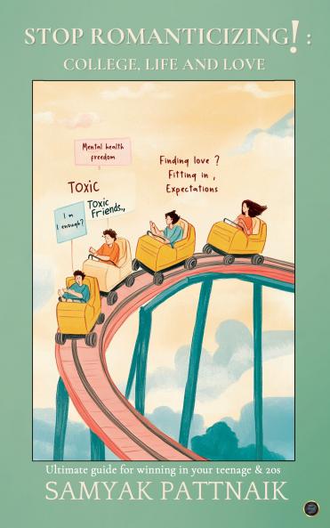 Stop Romanticizing! College Life and Love:  The Ultimate Guide on Winning in your Teenage