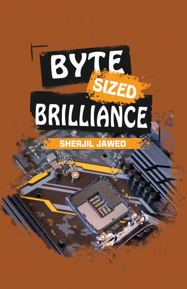 Byte Sized Brilliance: A guide to mastering computer fundamentals and ms office