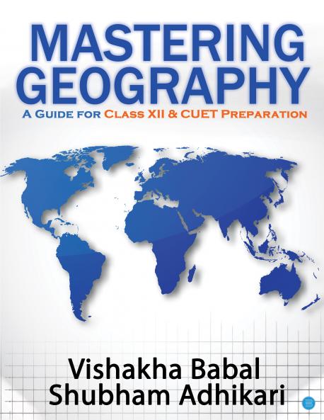 Mastering Geography : A Guide for Class XII & CUET Preparation