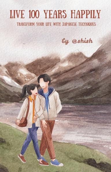 Live 100 Years Happily: Transform your life with Japanese Techniques