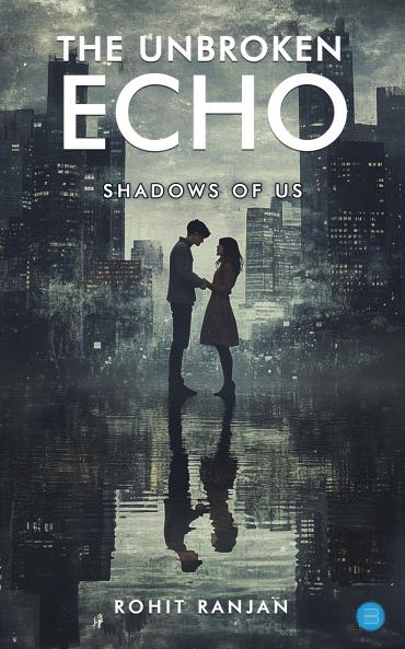 The Unbroken Echo: Shadows of Us
