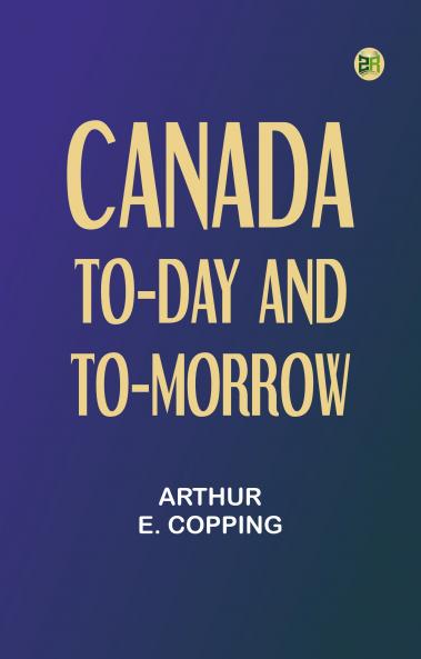 Canada To-day and To-morrow