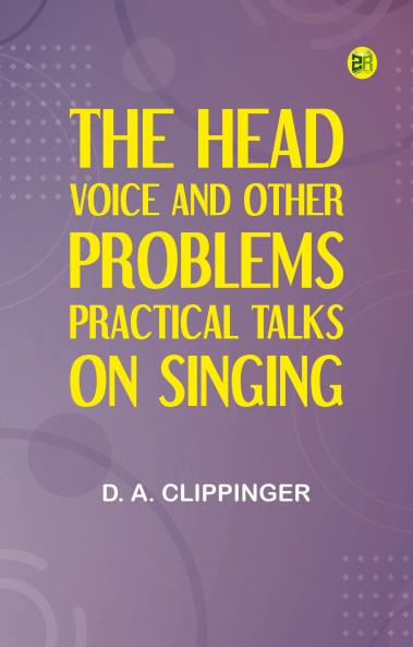 The Head Voice and Other Problems: Practical Talks on Singing