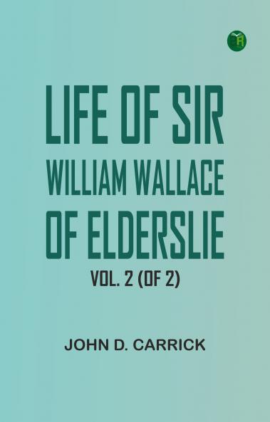 Life of Sir William Wallace of Elderslie Vol. 2 (of 2)