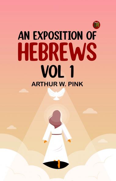 An Exposition of Hebrews Vol 1