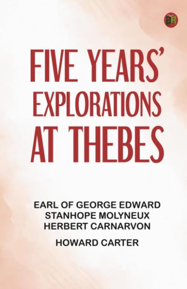 Five Years' Explorations at Thebes