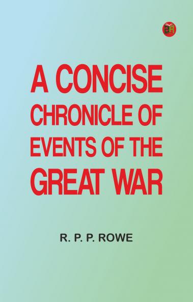 A Concise Chronicle of Events of the Great War