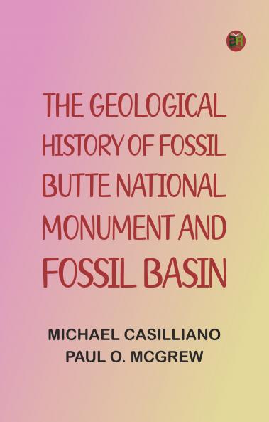 The Geological History of Fossil Butte National Monument and Fossil Basin