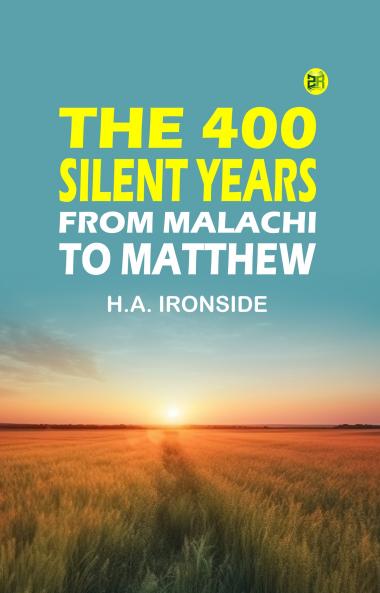 The 400 Silent Years: from Malachi to Matthew