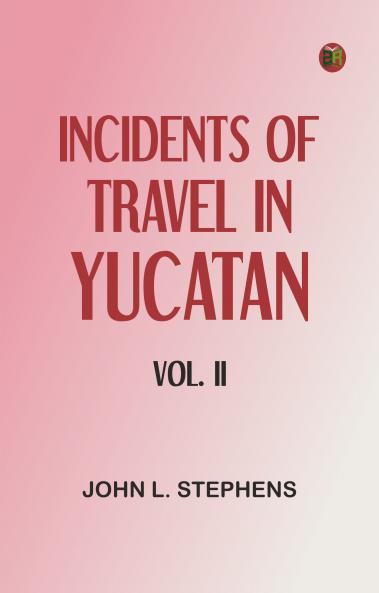 Incidents of Travel in Yucatan Vol. II