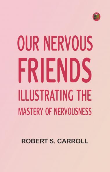 Our Nervous Friends -- Illustrating the Mastery of Nervousness