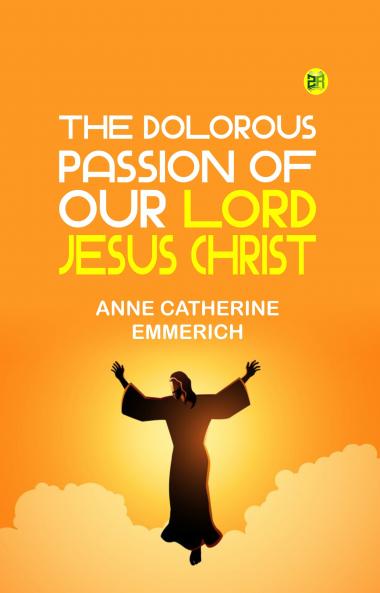 The Dolorous Passion of Our Lord Jesus Christ