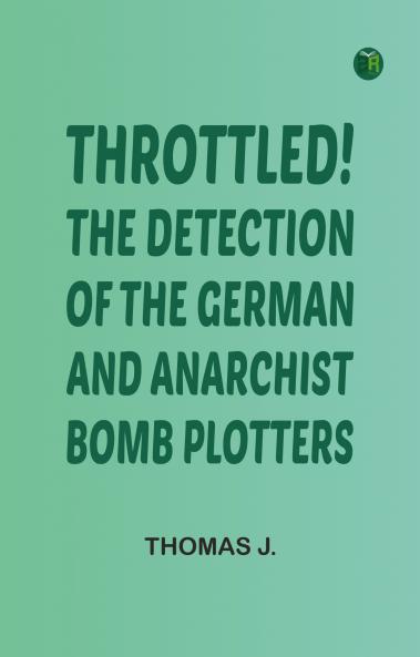 Throttled! The Detection of the German and Anarchist Bomb Plotters