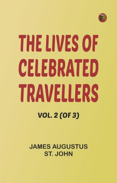 The Lives of Celebrated Travellers Vol. 2 (of 3)