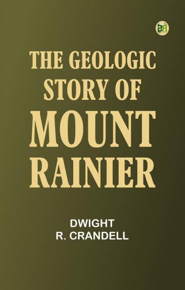 The Geologic Story of Mount Rainier
